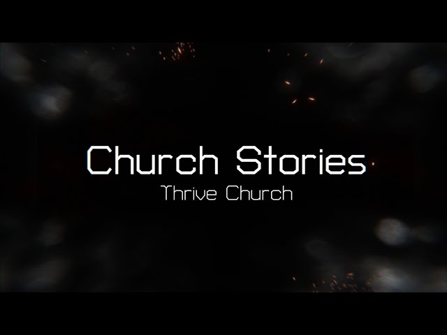 Church Stories - Thrive Church