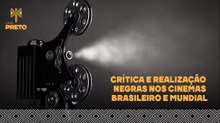CRÍTICA E REALIZAÇÃO NEGRAS NOS CINEMAS BRASILEIRO E MUNDIAL