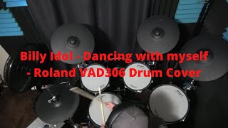Billy Idol - Dancing with myself - Roland VAD306 Drum Cover