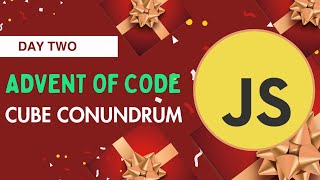 Advent of Code 2023 Day 2 - Cube Conundrum - Javascript Solution