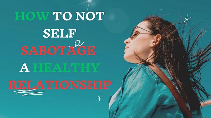 How to not self-sabotage a healthy relationship
