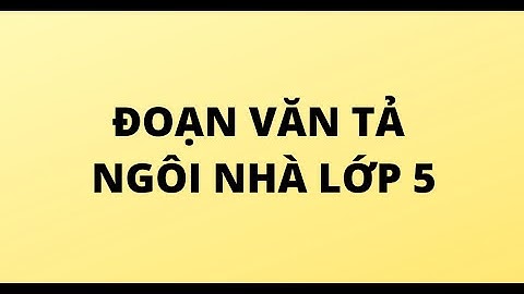 Bài văn tả ngôi nhà lớp 5 ngắn nhất năm 2024