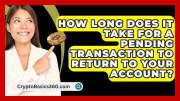 How Long Does It Take for a Pending Transaction to Return to Your Account? - CryptoBasics360.com