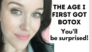 The age I first started Botox! Plus other Botox info from my experiences