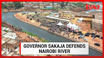Governor Sakaja defends the river regeneration plan emphasizing the need to protect Nairobi’s rivers