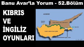 KIBRIS VE İNGİLİZ OYUNLARI! | Banu Avar'la Yorum #52