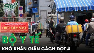 Bộ Trưởng Y Tế: Giãn Cách Xã Hội Đợt Dịch Thứ 4 Là Quyết Định Rất Khó Khăn | SKĐS