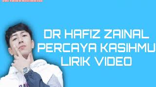 DR HAFIZ ZAINAL - PERCAYA KASIHMU (LIRIK VIDEO)