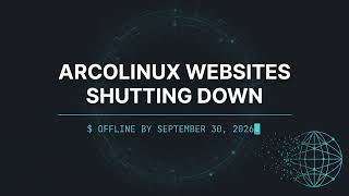 ArcoLinux websites shutting down - youtube videos will stay online - reusable knowledge there