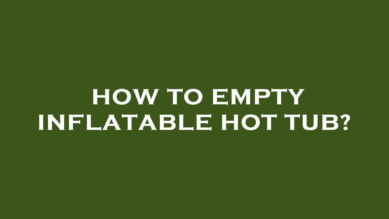 How to empty inflatable hot tub? YouTube
