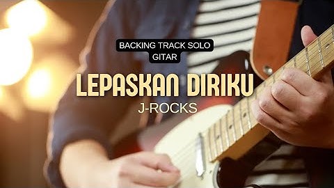 LEPASKAN DIRIKU BACKING TRACK MELODI SOLO GITAR (J-ROCKS)