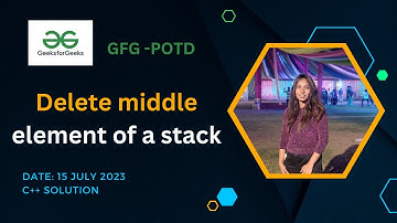 Delete middle element of a stack  | GeeksforGeeks | POTD- 15 July 2023