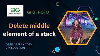 Delete middle element of a stack  | GeeksforGeeks | POTD- 15 July 2023