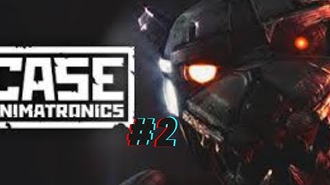 Case animatronics gameplay walkthrough part #2