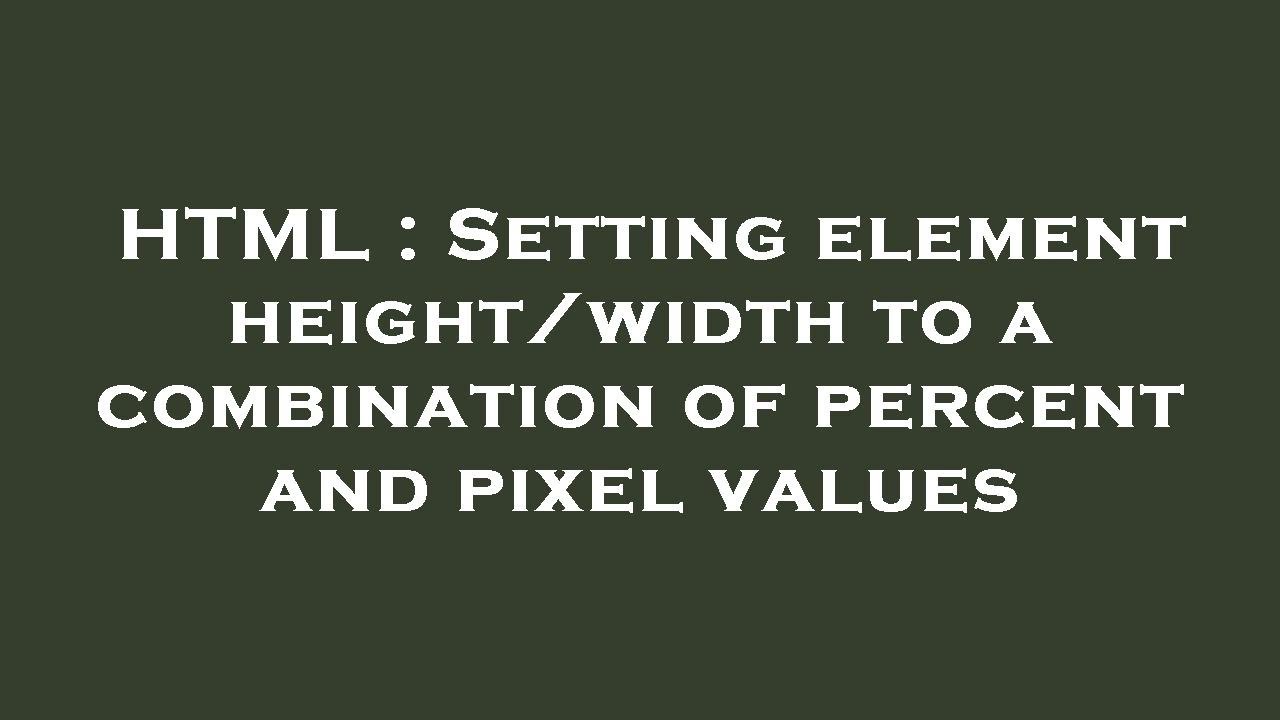 HTML : Setting element height/width to a combination of percent and ...