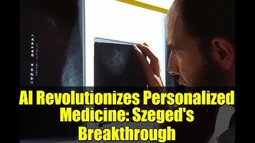 AI Revolutionizes Personalized Medicine: Szeged