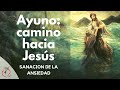 Ayuno: camino hacia Jesús. Sanación de la ansiedad | Misión Ruah