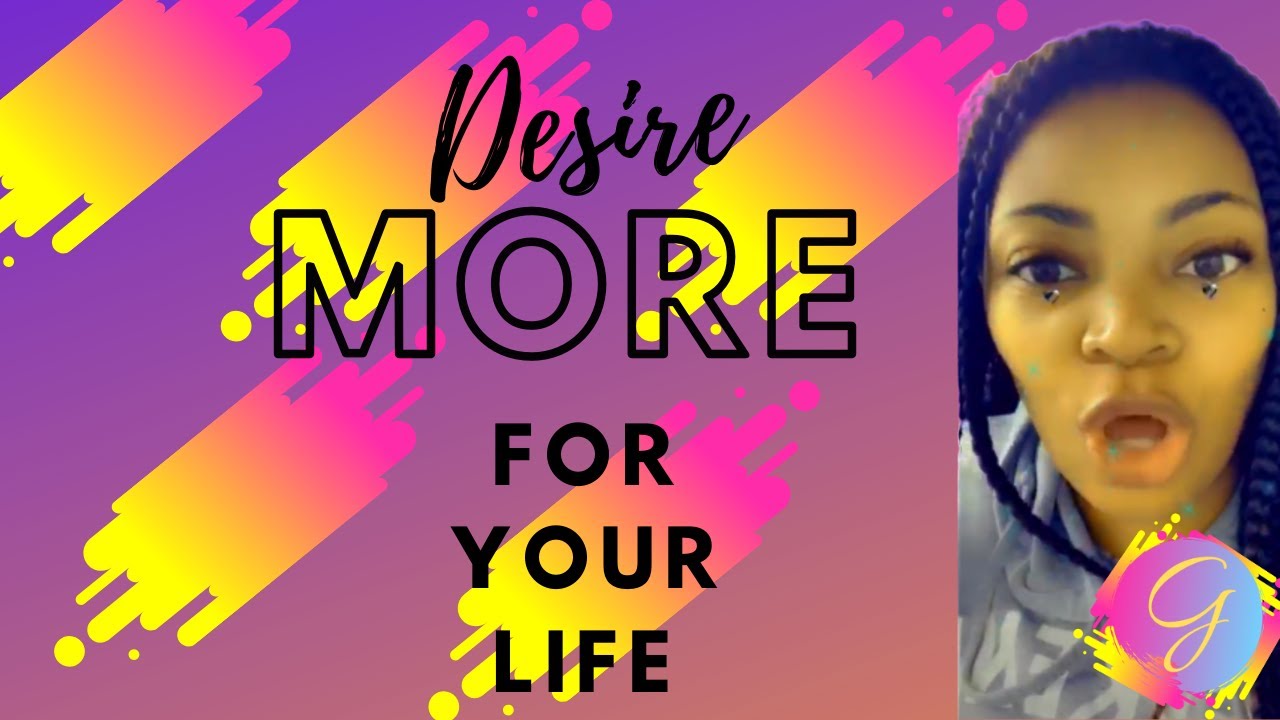 Desire More For Your Life YouTube