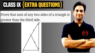Theorem 7.8 : The sum of any two sides of a triangle is greater than the third side.