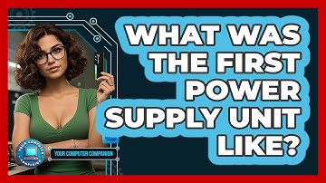 What Was The First Power Supply Unit Like? - Your Computer Companion