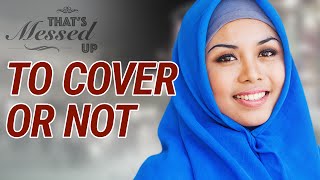 To Cover or Not?  That's Messed Up!  Nouman Ali Khan