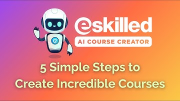 5 Simple Steps to Create Incredible Courses | eSkilled AI Course Creator