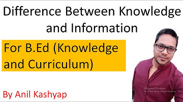 Difference between Knowledge and Information B.Ed |For Knowledge and Curriculum| By Anil Kashyap