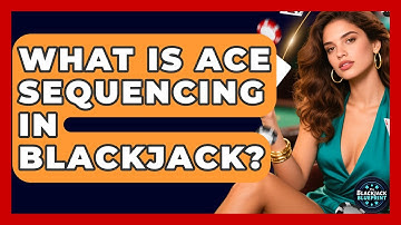 What Is Ace Sequencing In Blackjack? - The Blackjack Blueprint