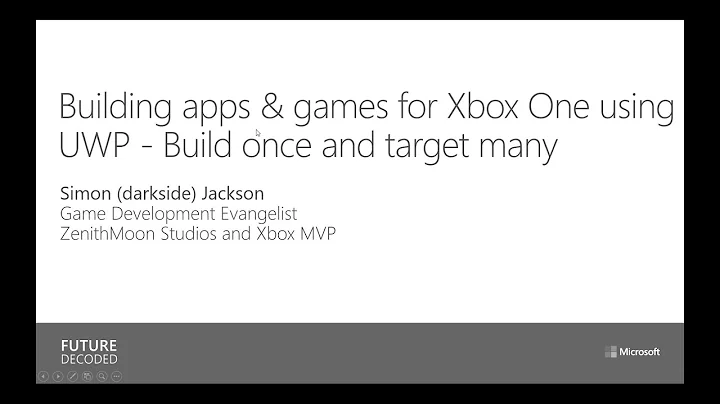 Building apps & games for Xbox One using UWP - Build once and target many - FutureDecoded2016