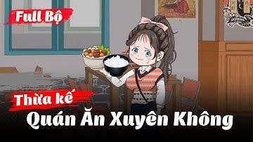 Full Bộ | Tôi Thừa Kế Quán Ăn Xuyên Không | Gà Review