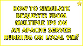 How to simulate requests from multiple IPs on an apache server running on local VM