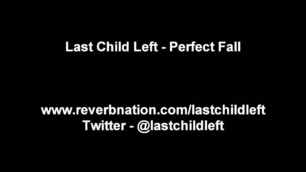Guarda Last Child Left - Perfect Fall su YouTube Guarda Last Child Left - Perfect Fall su YouTube