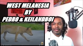 PEDRO X KEILANDBOI - WEST MELANESIA | MY REACTION |