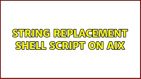 String replacement shell script on AIX