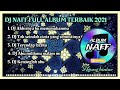 DJ NAFF FULL ALBUM - NAFF FULL ALBUM TERBAIK 2021 FULL BASS - AKHIRNYA KUMENEMUKANMU