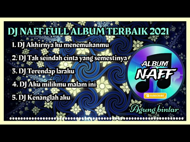 DJ NAFF FULL ALBUM - NAFF FULL ALBUM TERBAIK 2021 FULL BASS - AKHIRNYA KUMENEMUKANMU class=