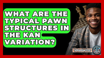 What Are The Typical Pawn Structures In The Kan Variation? - The Board Game Xpert