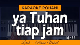 YA TUHAN TIAP JAM - KJ 457 | Karaoke Lagu Rohani