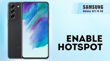 How to Enable/Disable Mobile Hotspot on Samsung S21 FE 5G