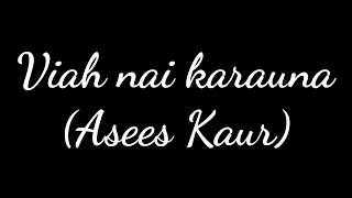 Viah nai karauna (Asees Kaur) lyrics