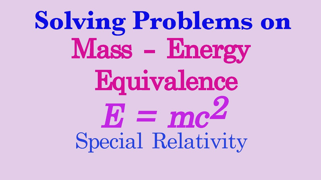 Solving Problems On E Mc2 Mass Energy Equivalence Special solving-problems-on-e-mc2-mass-energy-equivalence-special