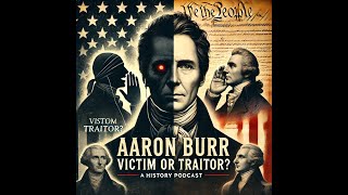 Aaron Burr Vice President and traitor?