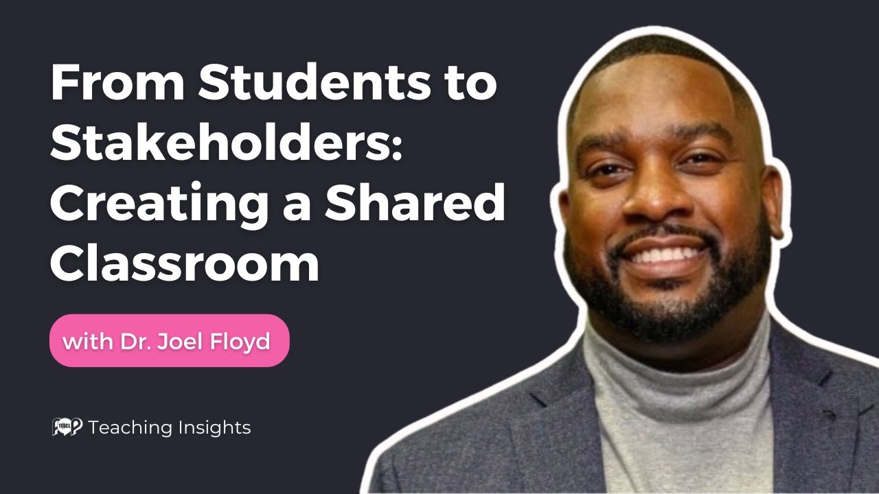 From Students to Stakeholders: Creating a Shared Classroom | Dr Joel Floyd ​