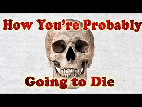 How You're Probably Going to Die