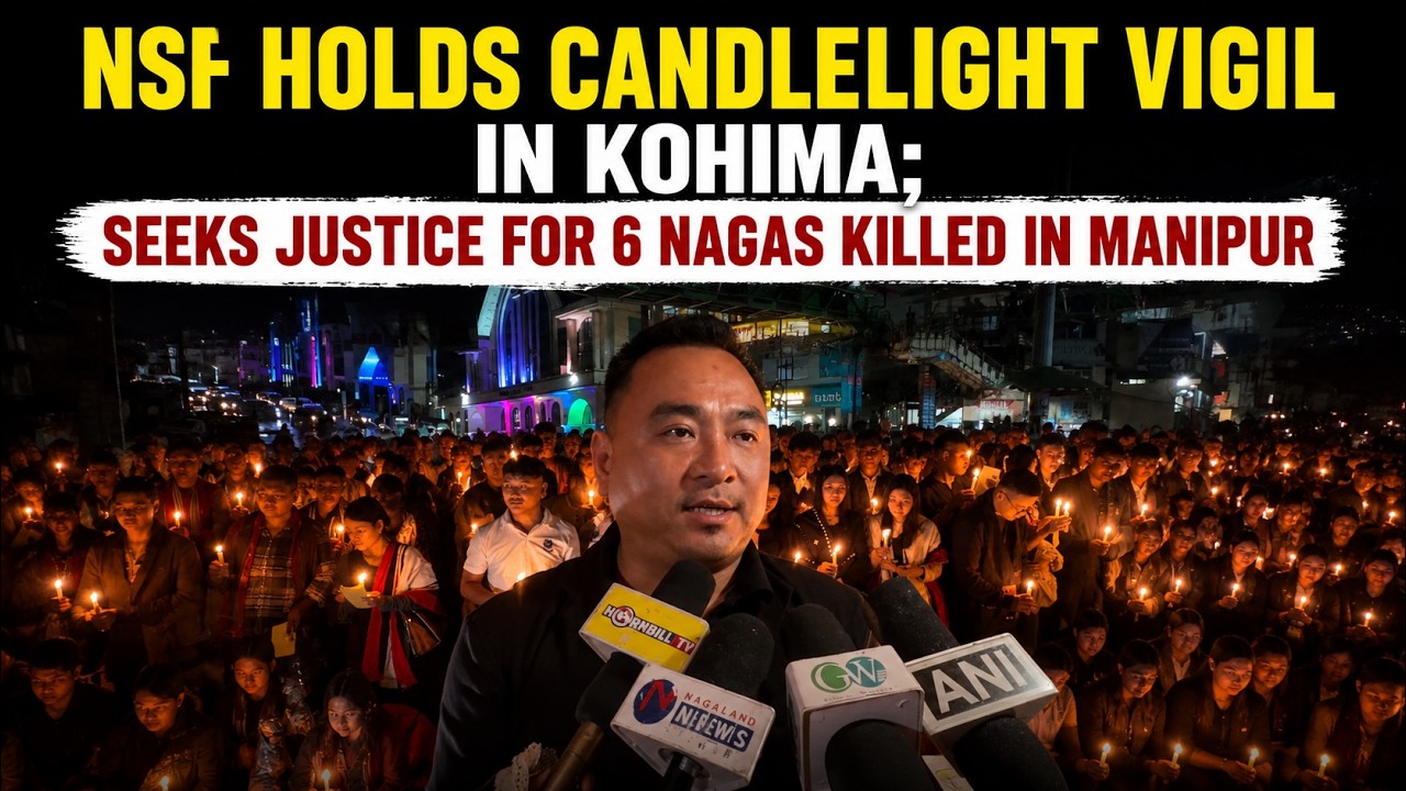 NSF HOLDS CANDLELIGHT VIGIL IN KOHIMA; SEEKS JUSTICE FOR 6 NAGAS KILLED IN MANIPUR