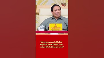 Thủ Tướng: “Nhà chung cư mà giá cứ 70 triệu đến hơn 100 triệu 1 mét vuông thì ai có tiền mà mua?”