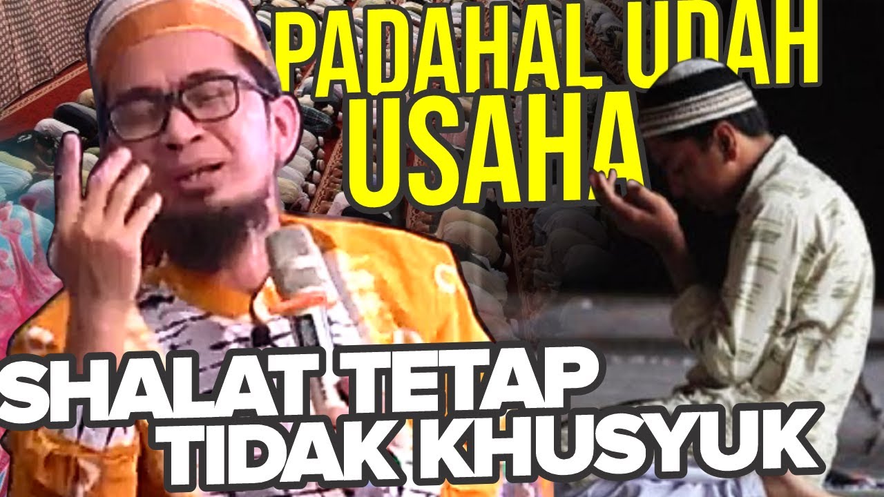 SUSAH KHUSYUK dalam Shalat padahal sudah Berusaha. Ini Solusinya... - UST. Adi Hidayat LC MA