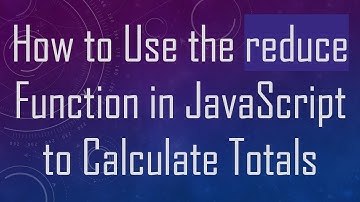 How to Use the reduce Function in JavaScript to Calculate Totals