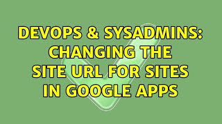 DevOps & SysAdmins: Changing the site URL for sites in Google Apps (2 Solutions!!) Wealth