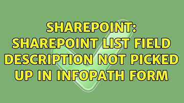 Sharepoint: Sharepoint list field description not picked up in InfoPath form (2 Solutions!!)